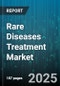 Rare Diseases Treatment Market by Drug Type (Biological Drugs, Non-Biological Drugs), Therapeutic Area (Cancer, Cardiovascular Conditions, Endocrine Disorders), Route of Administration, Distribution Channel, End User - Global Forecast 2025-2030 - Product Thumbnail Image