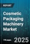 Cosmetic Packaging Machinery Market by Machinery Type (Primary Packaging, Secondary Packaging), Mode of Operation (Automatic Packaging Machinery, Manual Packaging Machinery), Packaging Type, Packaging Material, Capacity, Industry Type - Global Forecast 2025-2030 - Product Image