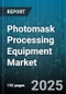 Photomask Processing Equipment Market by Equipment Type (Aligners, Inspection Systems, Pattern Generators), Photomask Type (Attenuated Phase Shift Masks (APSM), Binary Masks, Phase Shift Masks (PSM)), Technology, Automation Level, End-Use - Global Forecast 2025-2030 - Product Thumbnail Image