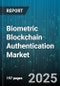 Biometric Blockchain Authentication Market by Offering (Hardware, Services, Software), Biometric Type (Facial Recognition, Fingerprint Recognition, Hand Geometry Recognition), Blockchain Type, Authentication Method, Deployment Mode, End-User - Global Forecast 2025-2030 - Product Thumbnail Image