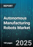 Autonomous Manufacturing Robots Market by Robot Type (Collaborative Robots (Cobots), Industrial Robots, Mobile Robots), Payload Capacity (High Payload (Above 100 kg), Low Payload (Up to 10 kg), Medium Payload (10-100 kg)), Application, End-User - Global Forecast 2025-2030- Product Image