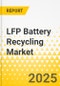 LFP Battery Recycling Market - A Global and Regional Analysis: Focus on Application, Product, and Country Level Analysis - Analysis and Forecast, 2025-2035 - Product Thumbnail Image