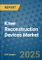 Knee Reconstruction Devices Market - Global Industry Analysis, Size, Share, Growth, Trends, and Forecast 2032 - By Product, Technology, Grade, Application, End-user, Region: (North America, Europe, Asia Pacific, Latin America and Middle East and Africa) - Product Image