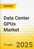 Data Center GPUs Market - A Global and Regional Analysis: Focus on Data Center Types, Application and Region - Analysis and Forecast, 2024-2034- Product Image