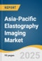 Asia-Pacific Elastography Imaging Market Size, Share & Trends Analysis Report by End-Use (Imaging Centers, Hospitals), Application (General Imaging, Cardiology), Modality, Country with Growth Forecasts, 2025-2030 - Product Image