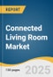 Connected Living Room Market Size, Share & Trends Analysis Report by Product, Application (New Construction, Retrofit), End-Use (Home Entertainment & Media Streaming, Gaming & E-Sports, Home Automation & Control), and Region with Growth Forecasts, 2025-2030 - Product Thumbnail Image