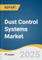 Dust Control Systems Market Size, Share & Trends Analysis Report by Product Type (Dry, Wet), Application (Construction, Mining, Oil & Gas, Chemical, Pharmaceutical), and Region with Growth Forecasts, 2025-2030 - Product Thumbnail Image