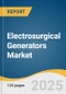 Electrosurgical Generators Market Size, Share & Trends Analysis Report by Type (Monopolar, Bipolar, Hybrid), Product (Radiofrequency, Ultrasonic, Argon Plasma), Application, End-Use, Region, and Segment Forecast, 2025-2030 - Product Thumbnail Image