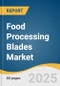 Food Processing Blades Market Size, Share & Trends Analysis Report by Product (Straight, Curved, Circular), Application (Grinding, Cutting/Portioning, Slicing), End-Use (Proteins, Other Foods), and Region with Growth Forecasts, 2025-2030 - Product Thumbnail Image