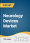 Neurology Devices Market Size, Share & Trends Analysis Report by Product (Neurostimulation, Interventional Neurology, CSF Management, Spinal Cord Stimulation, Deep Brain Stimulation), and Region and Segment Forecasts, 2025-2030 - Product Thumbnail Image