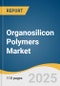 Organosilicon Polymers Market Size, Share & Trends Analysis Report by Product Type (Silicone Resin, Silicone Rubber, Silicone Oil, Silicone Emulsion), Application (Coatings, Foams, Adhesives & Sealants, Elastomers), and Region with Growth Forecasts, 2025-2030 - Product Thumbnail Image