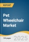 Pet Wheelchair Market Size, Share & Trends Analysis Report by Pet (Dogs, Cats), End-Use (Pet Owners, Veterinary Clinics), Product, Material, Distribution Channel, and Region with Growth Forecasts, 2025-2030 - Product Thumbnail Image