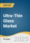 Ultra-Thin Glass Market Size, Share & Trends Analysis Report by Application (Flat Panel Displays, Semiconductor, Automotive Glazing), and Region (North America, Europe, Asia-Pacific, Latin America, MEA) with Growth Forecasts, 2025-2030 - Product Thumbnail Image