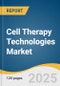 Cell Therapy Technologies Market Size, Share & Trends Analysis Report by Product (Raw Materials, Instruments), Workflow (Separation, Expansion), Cell Type (T-Cells, Stem Cells), End Use, and Region with Growth Forecasts, 2025-2030 - Product Thumbnail Image