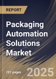 Packaging Automation Solutions Market Size, Share & Trends Analysis Report By Application, By Product Type, By End-User, By Regional Outlook and Forecast, 2024 - 2031- Product Image