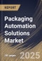 Packaging Automation Solutions Market Size, Share & Trends Analysis Report By Application, By Product Type, By End-User, By Regional Outlook and Forecast, 2024 - 2031 - Product Thumbnail Image