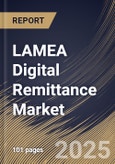 LAMEA Digital Remittance Market Size, Share & Trends Analysis Report By Type (Outward, and Inward), By Channel, By End Use, By Country and Growth Forecast, 2024 - 2031- Product Image