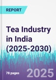 Tea Industry in India (2025-2030)- Product Image