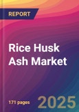 Rice Husk Ash Market Size, Market Share, Application Analysis, Regional Outlook, Growth Trends, Key Players, Competitive Strategies and Forecasts, 2025 To 2033- Product Image