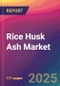 Rice Husk Ash Market Size, Market Share, Application Analysis, Regional Outlook, Growth Trends, Key Players, Competitive Strategies and Forecasts, 2025 To 2033 - Product Thumbnail Image