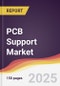 PCB Support Market Report: Trends, Forecast and Competitive Analysis to 2031 - Product Image