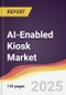 AI-Enabled Kiosk Market Report: Trends, Forecast and Competitive Analysis to 2031 - Product Thumbnail Image