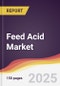 Feed Acid Market Report: Trends, Forecast and Competitive Analysis to 2031 - Product Thumbnail Image