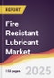 Fire Resistant Lubricant Market Report: Trends, Forecast and Competitive Analysis to 2031 - Product Thumbnail Image