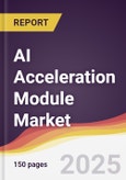 AI Acceleration Module Market Report: Trends, Forecast and Competitive Analysis to 2031- Product Image