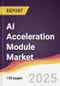 AI Acceleration Module Market Report: Trends, Forecast and Competitive Analysis to 2031 - Product Thumbnail Image