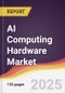 AI Computing Hardware Market Report: Trends, Forecast and Competitive Analysis to 2031 - Product Thumbnail Image