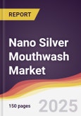 Nano Silver Mouthwash Market Report: Trends, Forecast and Competitive Analysis to 2031- Product Image