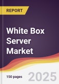 White Box Server Market Report: Trends, Forecast and Competitive Analysis to 2031- Product Image