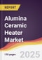 Alumina Ceramic Heater Market Report: Trends, Forecast and Competitive Analysis to 2031 - Product Thumbnail Image