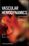 Vascular Hemodynamics. Bioengineering and Clinical Perspectives. Edition No. 1 - Product Image