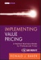 Implementing Value Pricing. A Radical Business Model for Professional Firms. Edition No. 1. Wiley Professional Advisory Services - Product Thumbnail Image