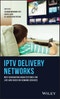 IPTV Delivery Networks. Next Generation Architectures for Live and Video-on-Demand Services. Edition No. 1 - Product Thumbnail Image