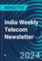 India Weekly Telecom Newsletter - Product Image