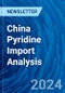 China Pyridine Import Analysis - Product Thumbnail Image