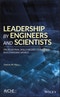 Leadership by Engineers and Scientists. Professional Skills Needed to Succeed in a Changing World. Edition No. 1 - Product Thumbnail Image