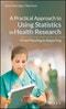 A Practical Approach to Using Statistics in Health Research. From Planning to Reporting. Edition No. 1 - Product Thumbnail Image