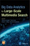 Big Data Analytics for Large-Scale Multimedia Search. Edition No. 1 - Product Thumbnail Image