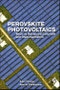 Perovskite Photovoltaics. Basic to Advanced Concepts and Implementation - Product Thumbnail Image