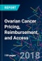 Ovarian Cancer Pricing, Reimbursement, and Access - Product Thumbnail Image