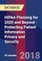 HIPAA Planning for 2020 and Beyond - Protecting Patient Information Privacy and Security - Product Thumbnail Image
