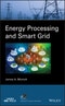 Energy Processing and Smart Grid. Edition No. 1. IEEE Press Series on Power and Energy Systems - Product Thumbnail Image