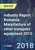 Industry Report Romania: Manufacture of other transport equipment 2015- Product Image