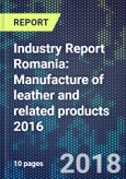 Industry Report Romania: Manufacture of leather and related products 2016- Product Image