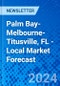 Palm Bay-Melbourne-Titusville, FL - Local Market Forecast - Product Thumbnail Image