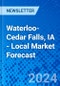 Waterloo-Cedar Falls, IA - Local Market Forecast - Product Thumbnail Image
